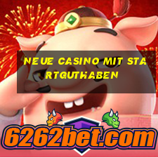 neue casino mit startguthaben