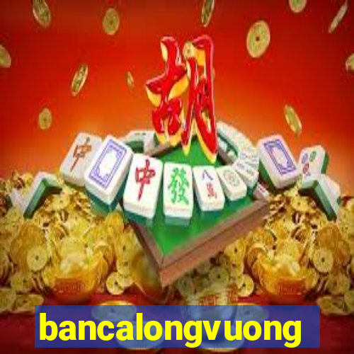 bancalongvuong