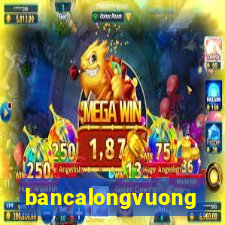 bancalongvuong