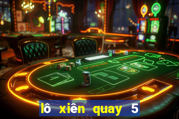 lô xiên quay 5 có bao nhiêu cặp