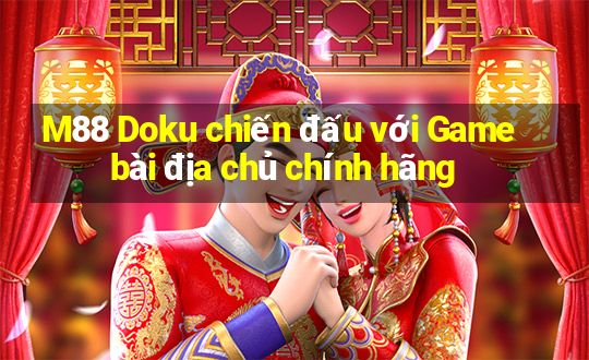 M88 Doku chiến đấu với Game bài địa chủ chính hãng