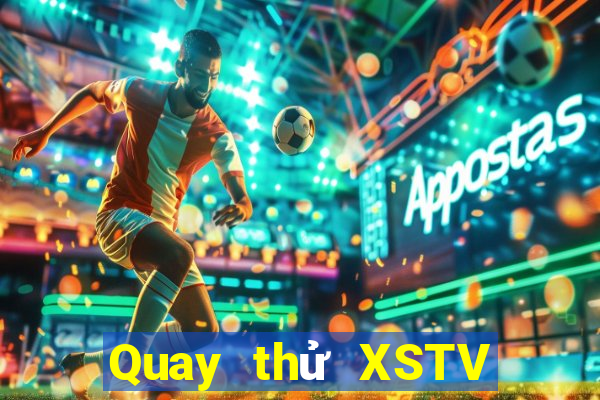 Quay thử XSTV ngày 4