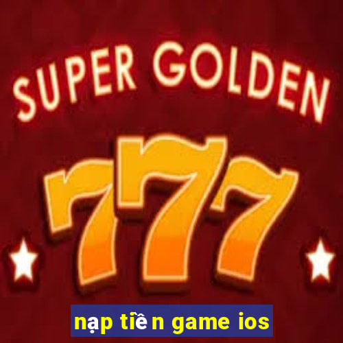 nạp tiền game ios