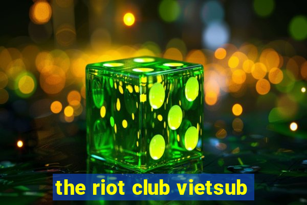 the riot club vietsub