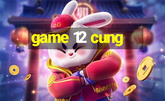 game 12 cung