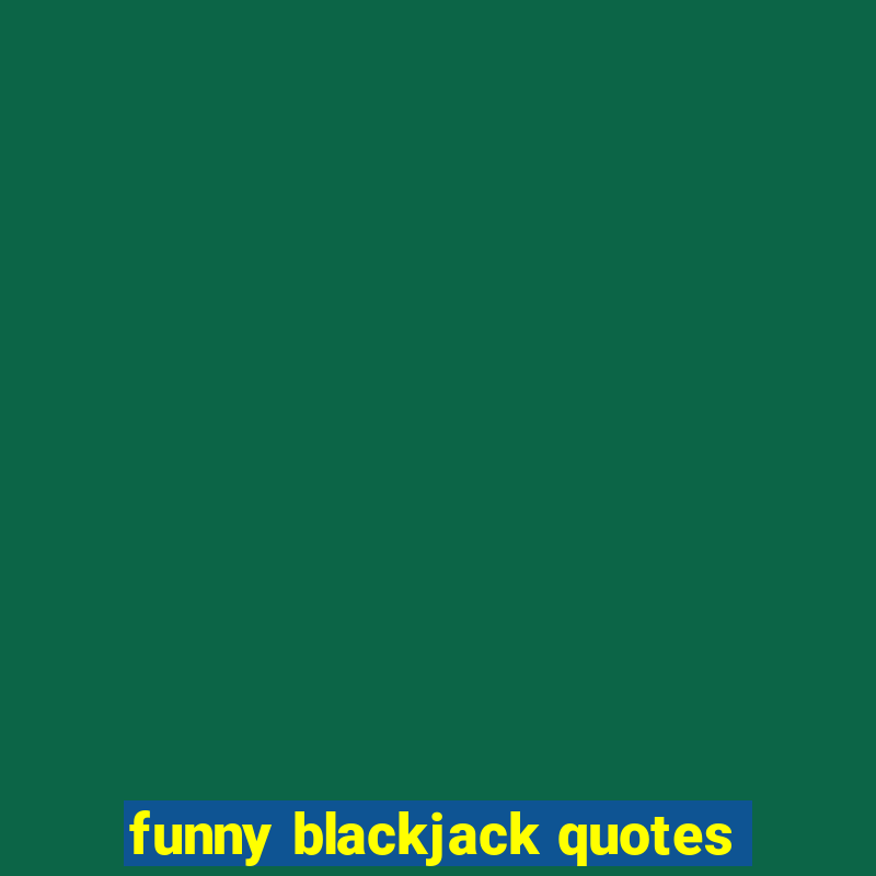 funny blackjack quotes