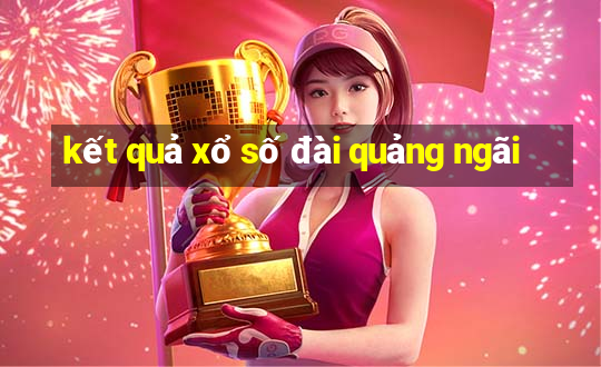 kết quả xổ số đài quảng ngãi