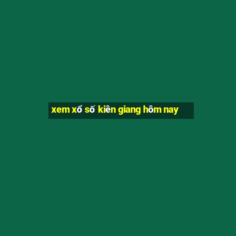 xem xổ số kiên giang hôm nay