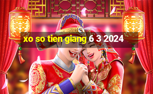 xo so tien giang 6 3 2024