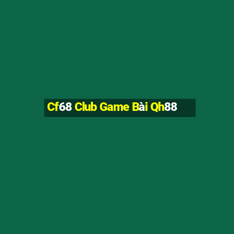 Cf68 Club Game Bài Qh88