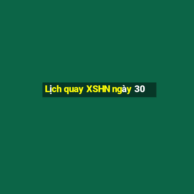 Lịch quay XSHN ngày 30