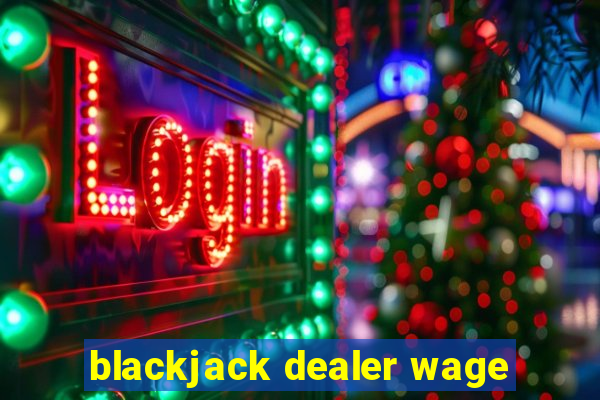 blackjack dealer wage