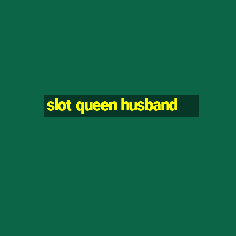 slot queen husband