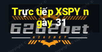 Trực tiếp XSPY ngày 31