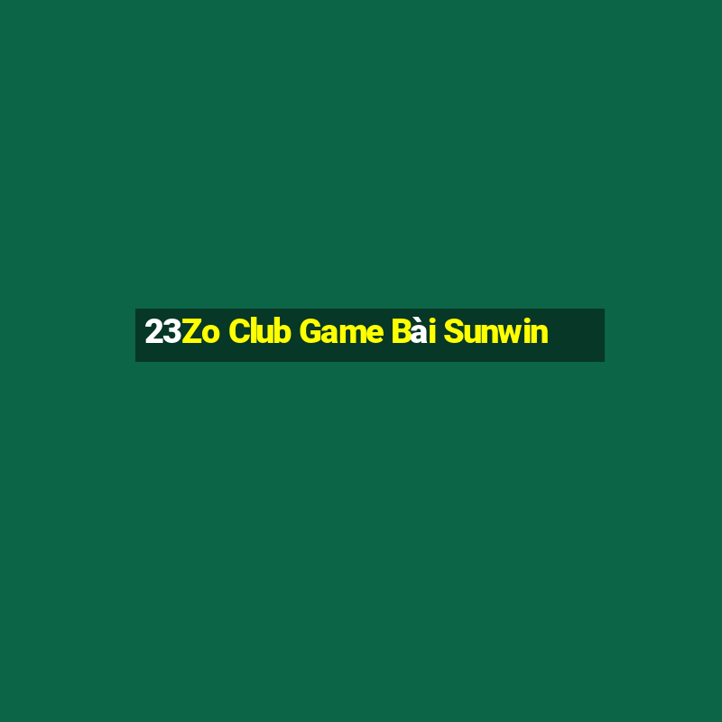 23Zo Club Game Bài Sunwin