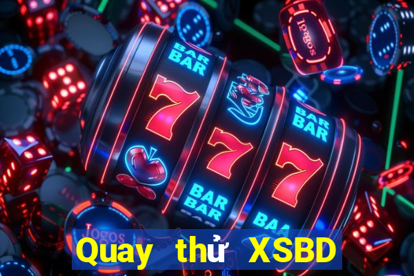 Quay thử XSBD ngày 27