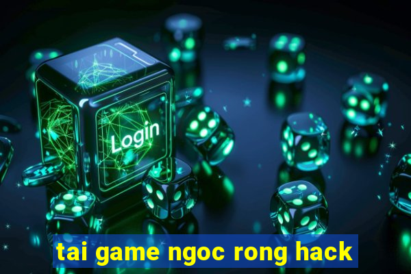 tai game ngoc rong hack