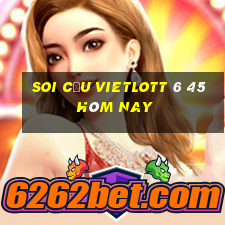 soi cầu vietlott 6 45 hôm nay