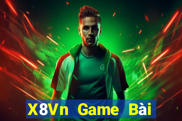 X8Vn Game Bài Đổi Thưởng Uy Tín 2021