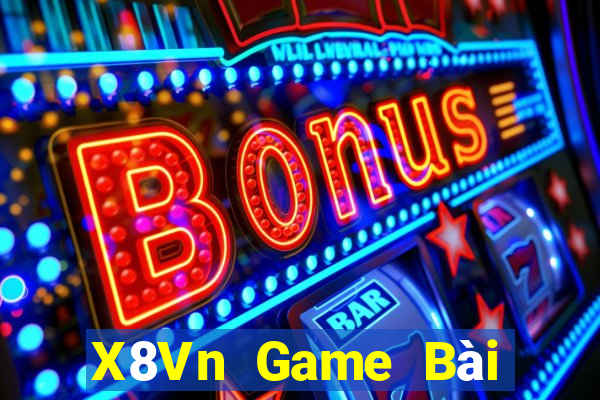 X8Vn Game Bài Đổi Thưởng Uy Tín 2021