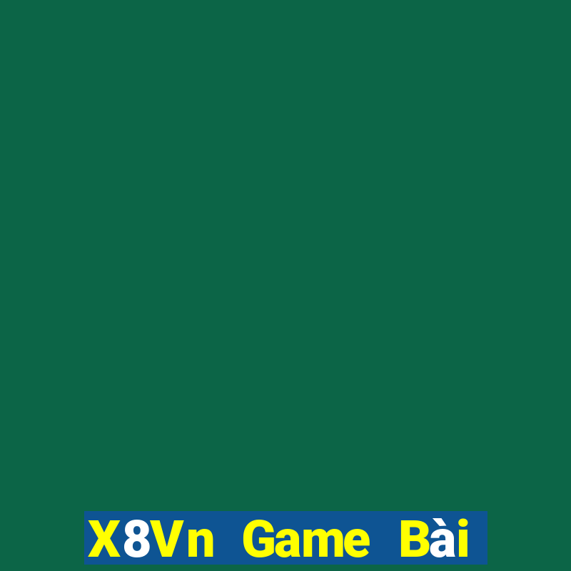 X8Vn Game Bài Đổi Thưởng Uy Tín 2021