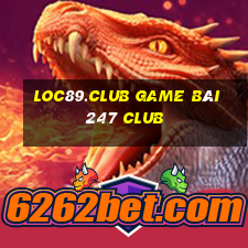 Loc89.Club Game Bài 247 Club