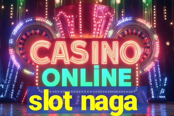 slot naga