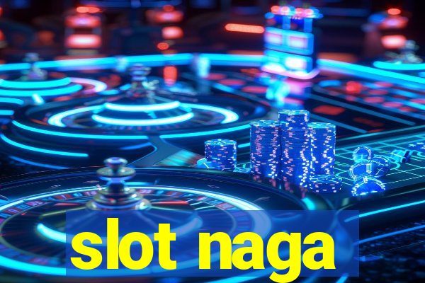 slot naga