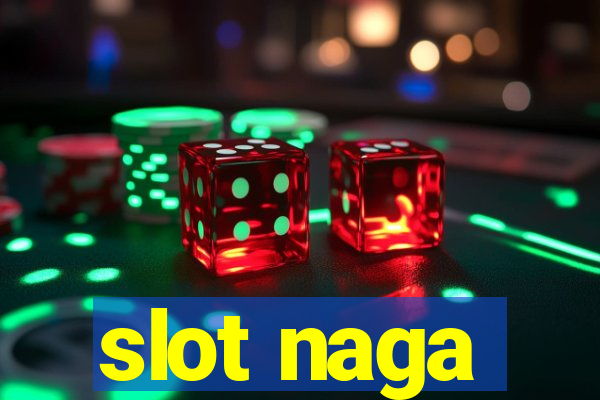 slot naga