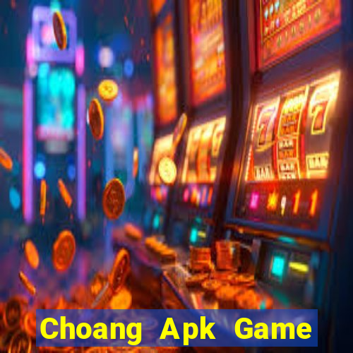 Choang Apk Game Bài Apk