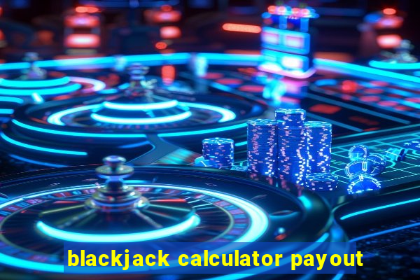 blackjack calculator payout