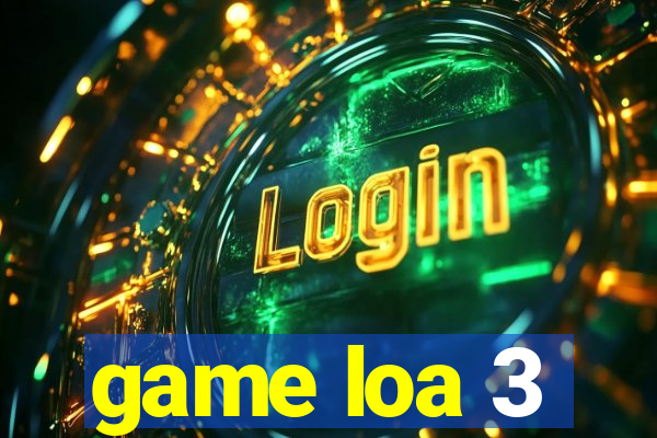 game loa 3