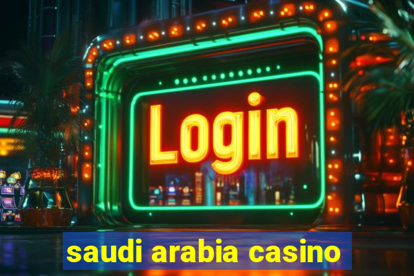 saudi arabia casino