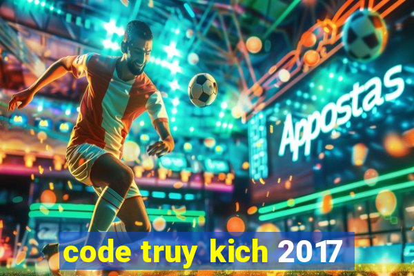 code truy kich 2017