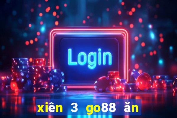 xiên 3 go88 ăn bao nhiêu