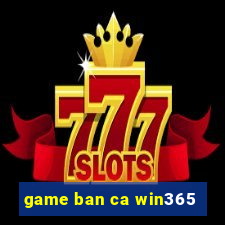 game ban ca win365