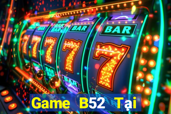 Game B52 Tại Game Bài B52