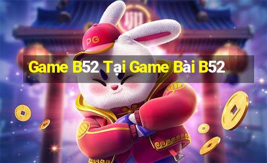 Game B52 Tại Game Bài B52