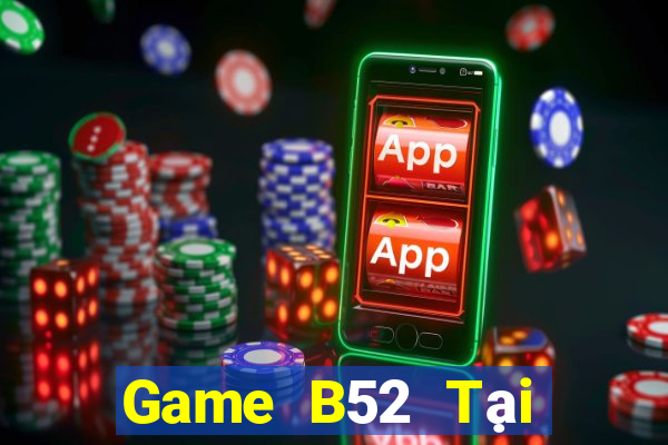 Game B52 Tại Game Bài B52