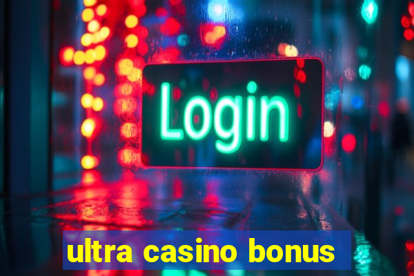 ultra casino bonus