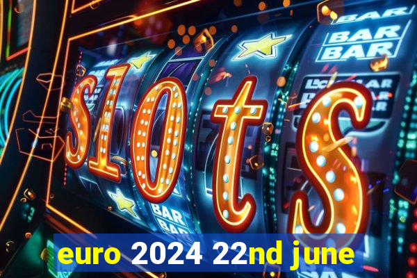 euro 2024 22nd june