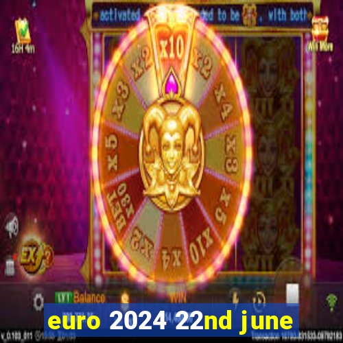 euro 2024 22nd june