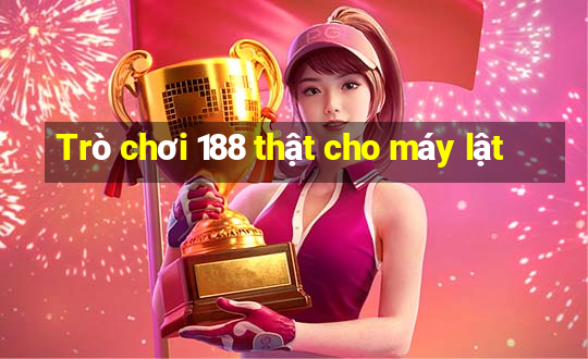 Trò chơi 188 thật cho máy lật