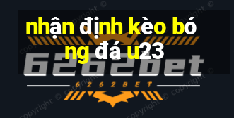 nhận định kèo bóng đá u23