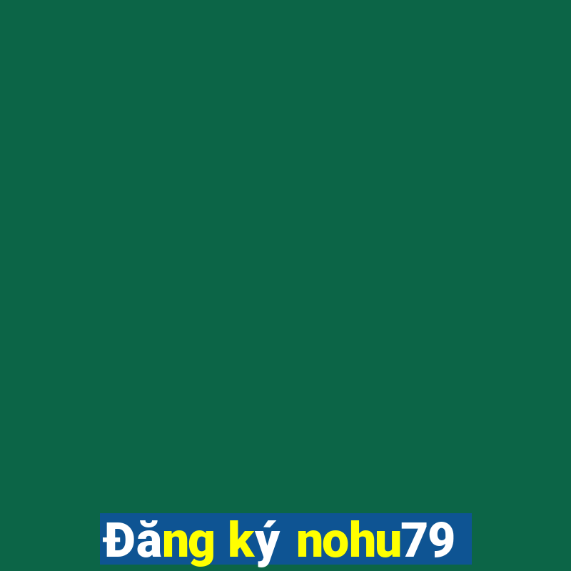 Đăng ký nohu79