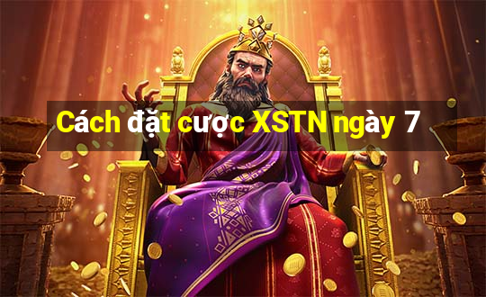 Cách đặt cược XSTN ngày 7