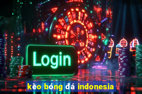 kèo bóng đá indonesia