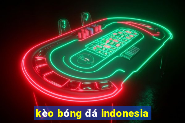 kèo bóng đá indonesia