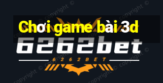 Chơi game bài 3d