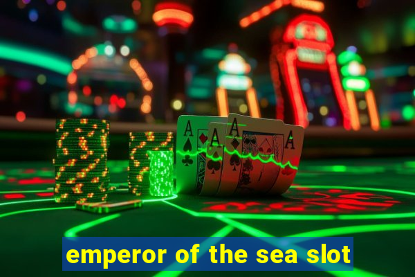 emperor of the sea slot